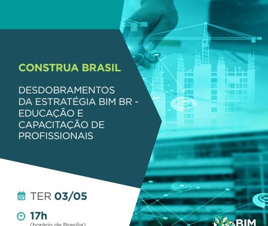 Construa Brasil – desdobramentos da Estratégia BIM BR na área da Educação e Capacitação de Profissionais